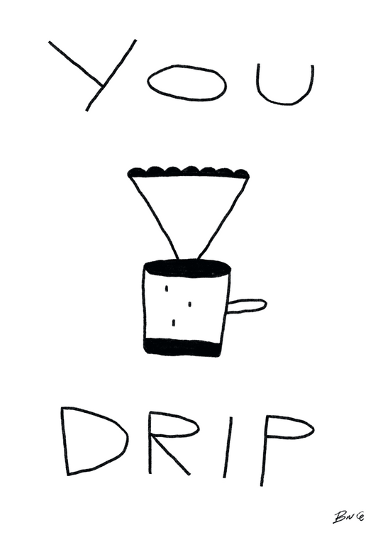 you drip
